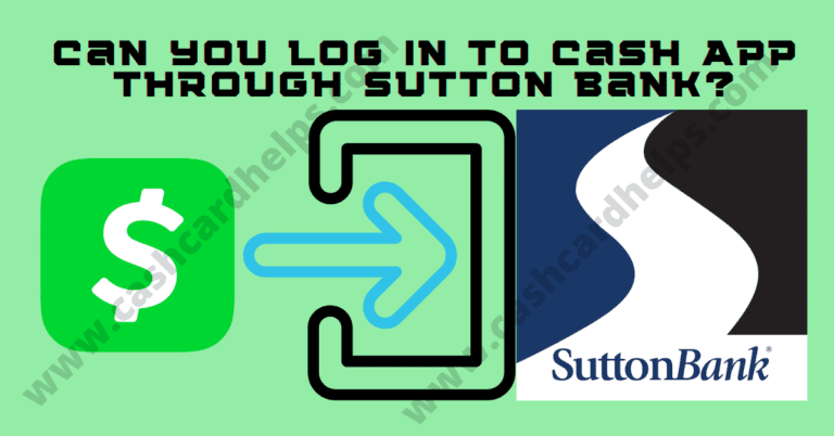Can You Log In To Cash App Through Sutton Bank?: Quick Answer