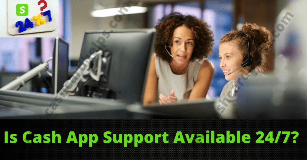 Is Cash App Customer Support 24-7